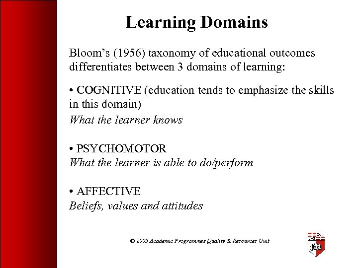 Learning Domains Bloom’s (1956) taxonomy of educational outcomes differentiates between 3 domains of learning: