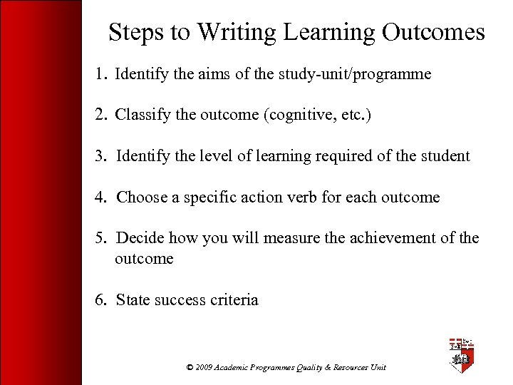 Steps to Writing Learning Outcomes 1. Identify the aims of the study-unit/programme 2. Classify