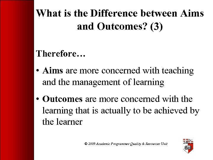What is the Difference between Aims and Outcomes? (3) Therefore… • Aims are more