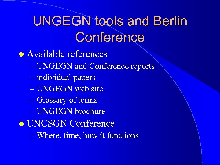 UNGEGN tools and Berlin Conference l Available references – UNGEGN and Conference reports –
