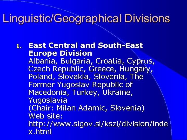 Linguistic/Geographical Divisions 1. East Central and South-East Europe Division Albania, Bulgaria, Croatia, Cyprus, Czech