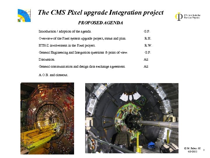 The CMS Pixel upgrade Integration project PROPOSED AGENDA Introduction / adoption of the agenda.