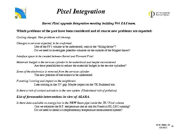 Pixel Integration Barrel Pixel upgrade Integration meeting building 904 E&I team. Which problems of