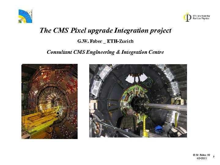 The CMS Pixel upgrade Integration project G. W. Faber _ ETH-Zurich Consultant CMS Engineering