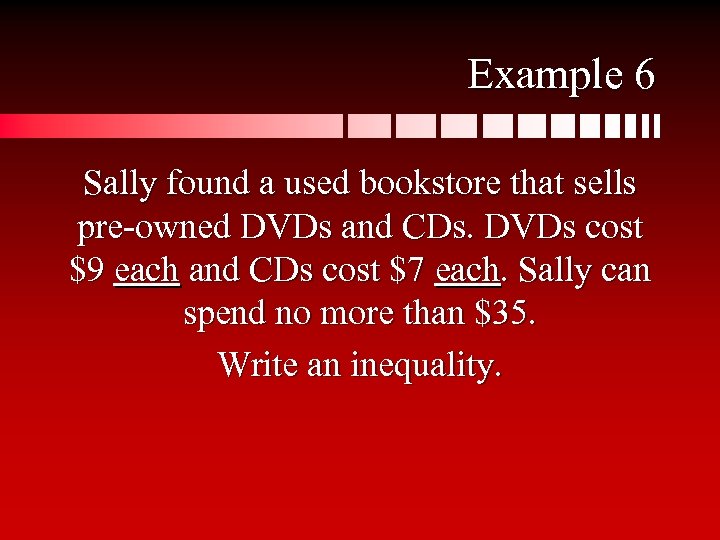 Example 6 Sally found a used bookstore that sells pre-owned DVDs and CDs. DVDs