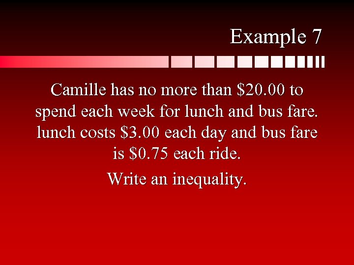 Example 7 Camille has no more than $20. 00 to spend each week for