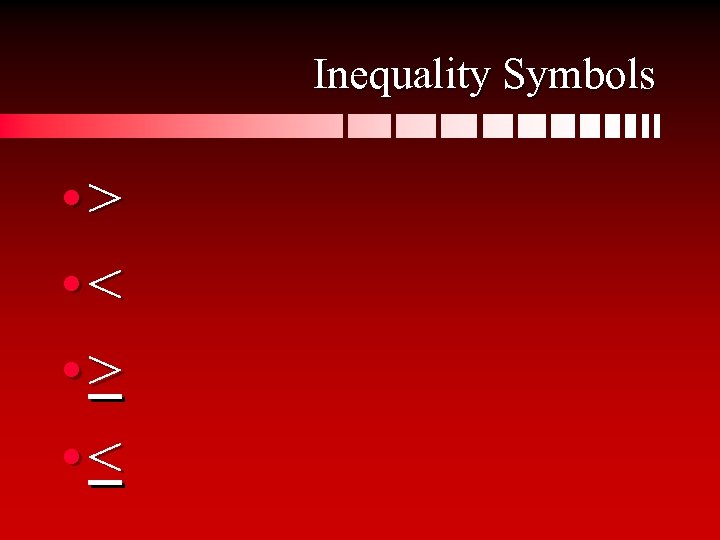Inequality Symbols • > • < 