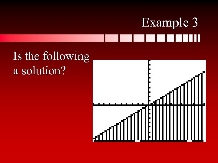 Example 3 Is the following a solution? 