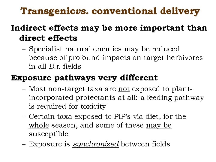 Transgenicvs. conventional delivery Indirect effects may be more important than direct effects – Specialist