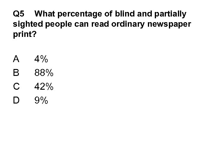 Q 5 What percentage of blind and partially sighted people can read ordinary newspaper