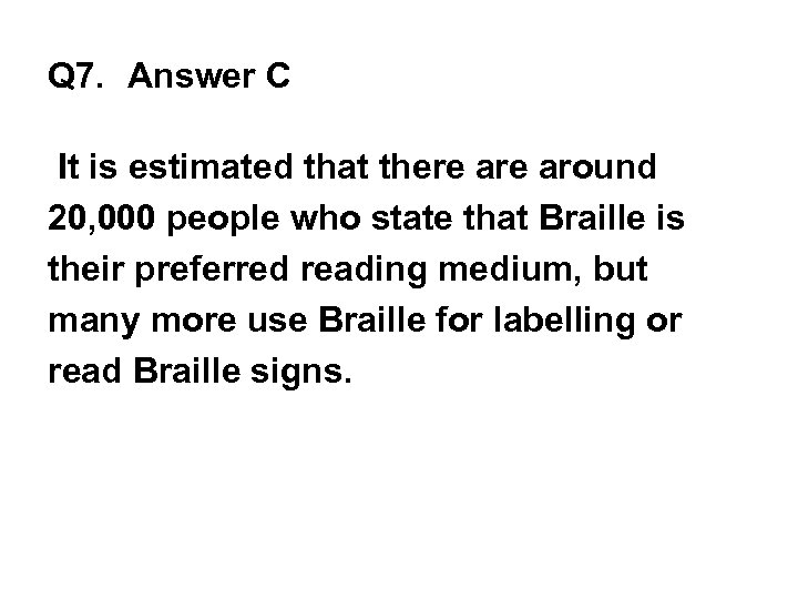 Q 7. Answer C It is estimated that there around 20, 000 people who