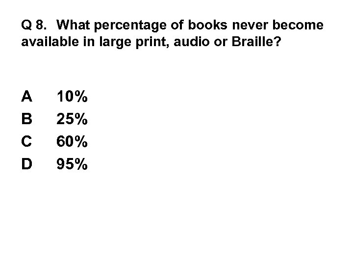 Q 8. What percentage of books never become available in large print, audio or