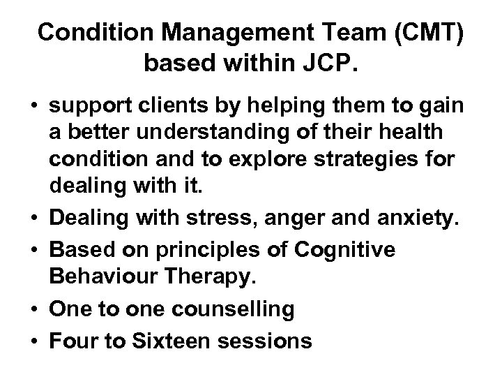 Condition Management Team (CMT) based within JCP. • support clients by helping them to