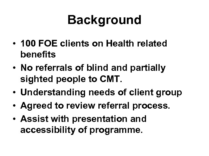 Background • 100 FOE clients on Health related benefits • No referrals of blind
