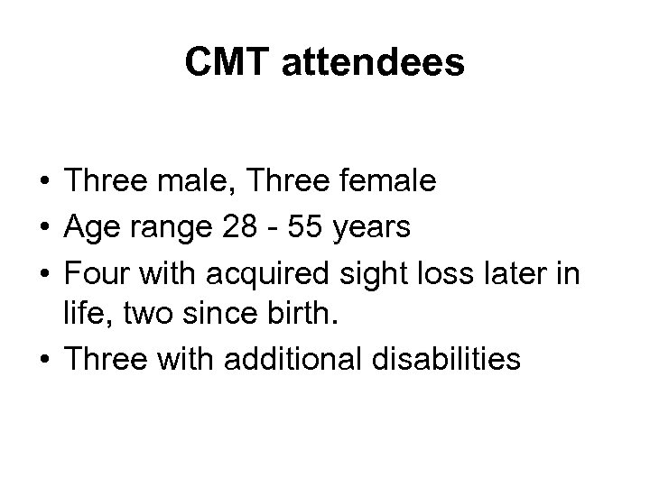 CMT attendees • Three male, Three female • Age range 28 - 55 years