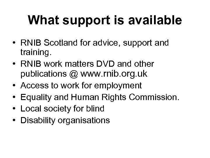 What support is available • RNIB Scotland for advice, support and training. • RNIB