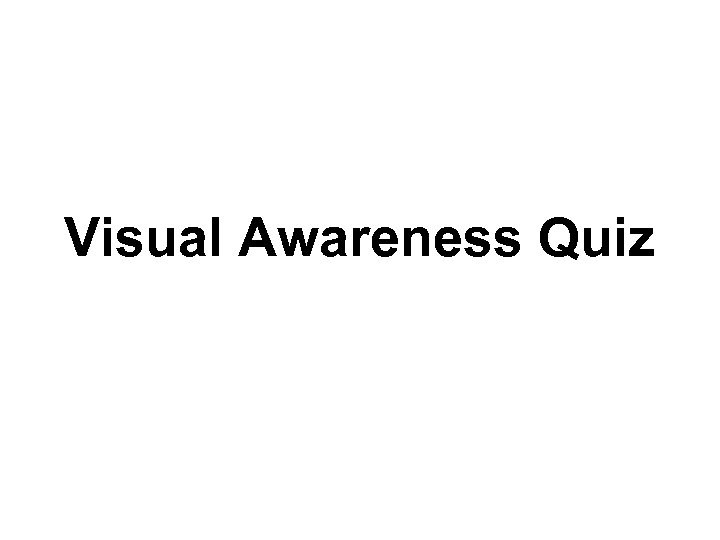 Visual Awareness Quiz 