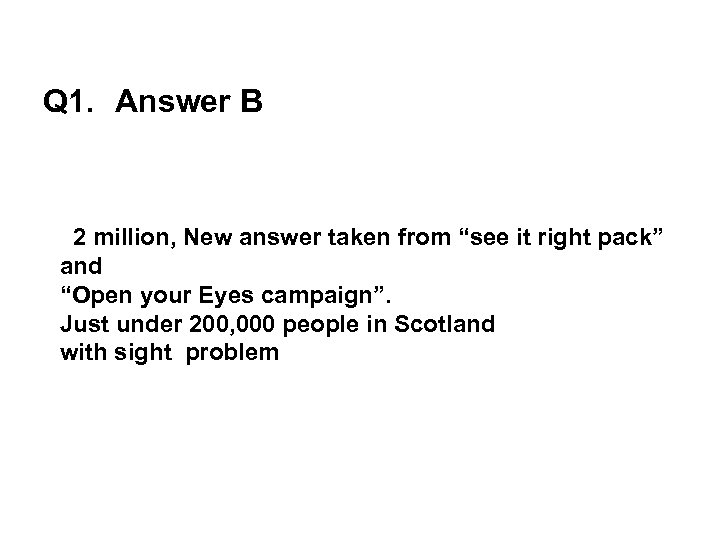 Q 1. Answer B 2 million, New answer taken from “see it right pack”