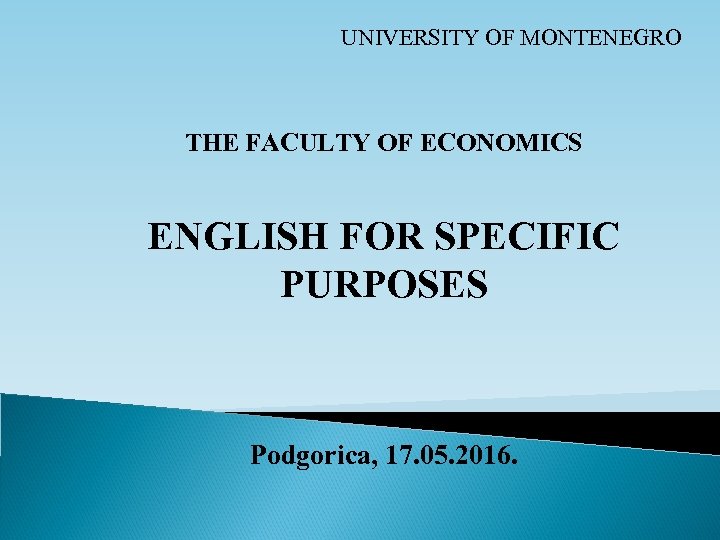 UNIVERSITY OF MONTENEGRO THE FACULTY OF ECONOMICS ENGLISH FOR SPECIFIC PURPOSES Podgorica, 17. 05.