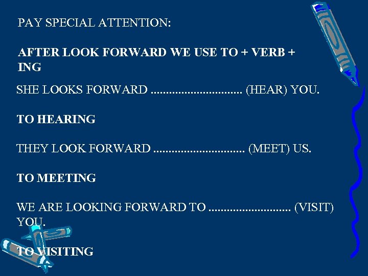 PAY SPECIAL ATTENTION: AFTER LOOK FORWARD WE USE TO + VERB + ING SHE