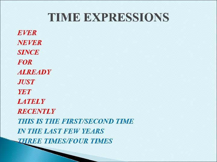 TIME EXPRESSIONS EVER NEVER SINCE FOR ALREADY JUST YET LATELY RECENTLY THIS IS THE