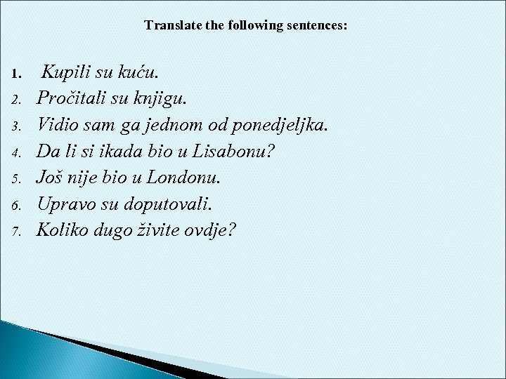 Translate the following sentences: 1. 2. 3. 4. 5. 6. 7. Kupili su kuću.