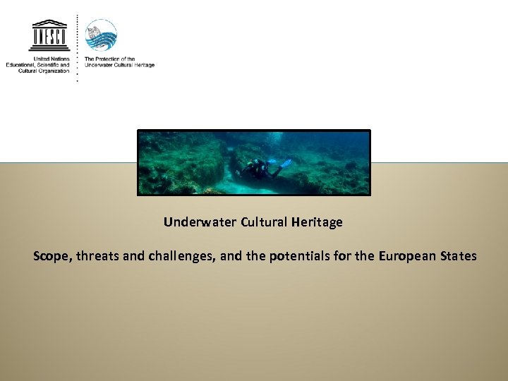 Underwater Cultural Heritage Scope, threats and challenges, and the potentials for the European States