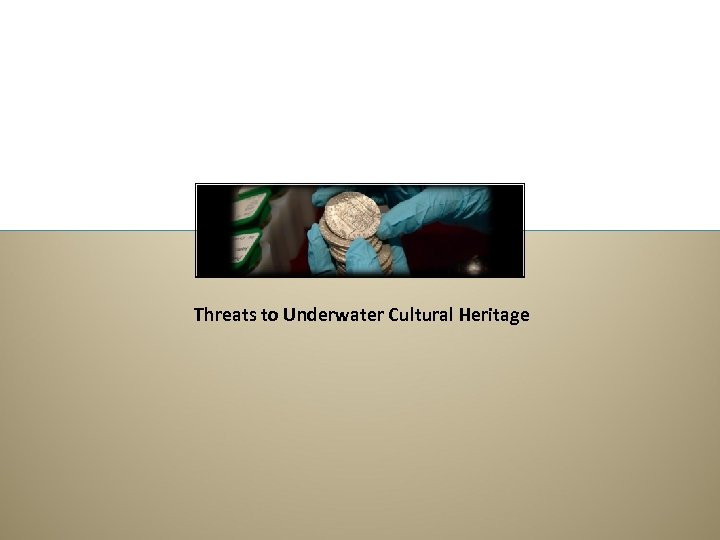 Threats to Underwater Cultural Heritage 