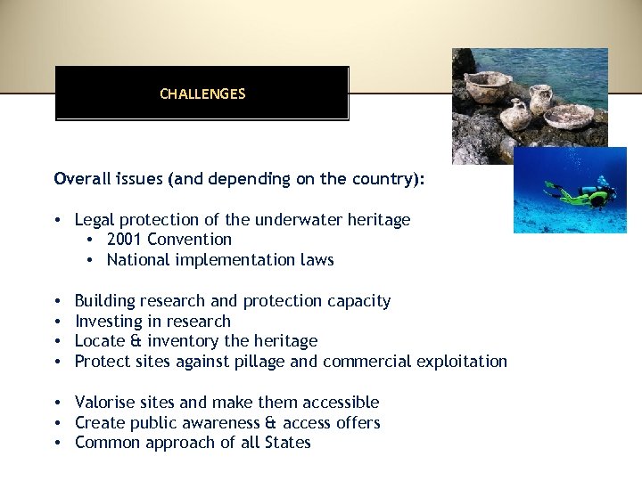 CHALLENGES Overall issues (and depending on the country): • Legal protection of the underwater