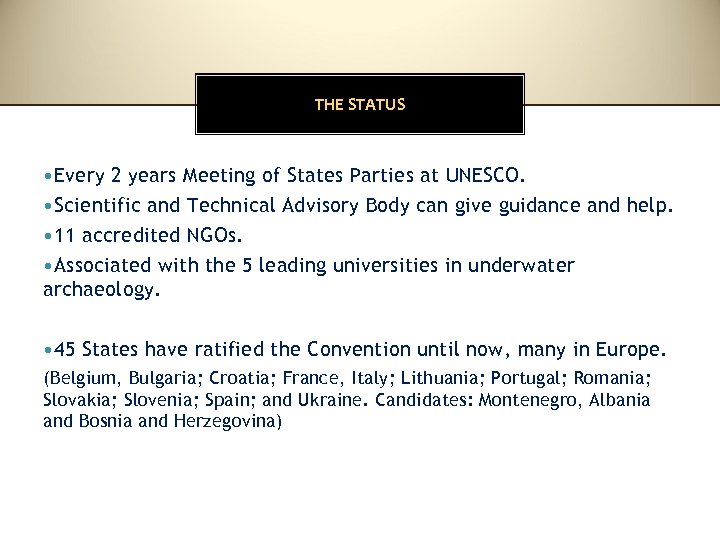 THE STATUS • Every 2 years Meeting of States Parties at UNESCO. • Scientific