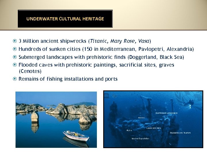 UNDERWATER CULTURAL HERITAGE 3 Million ancient shipwrecks (Titanic, Mary Rose, Vasa) Hundreds of sunken