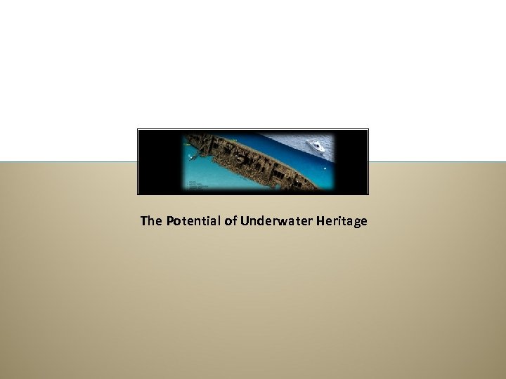 The Potential of Underwater Heritage 