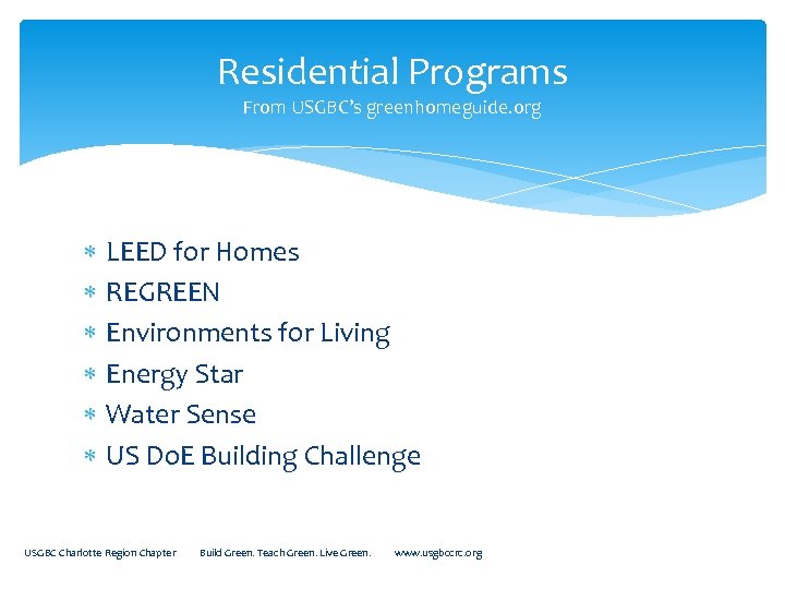 Residential Programs From USGBC’s greenhomeguide. org LEED for Homes REGREEN Environments for Living Energy