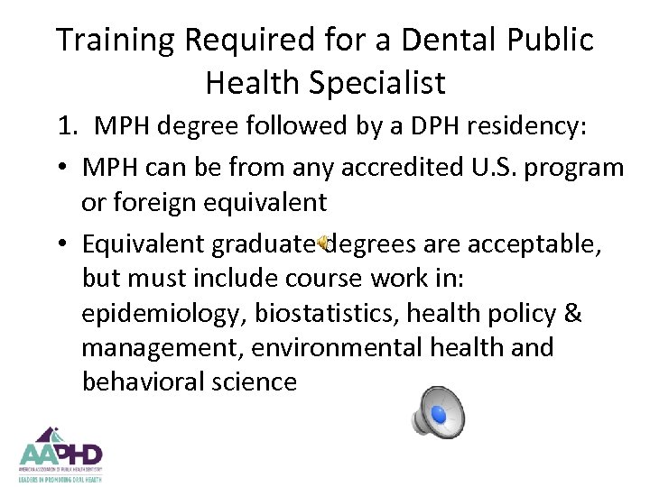 Training Required for a Dental Public Health Specialist 1. MPH degree followed by a