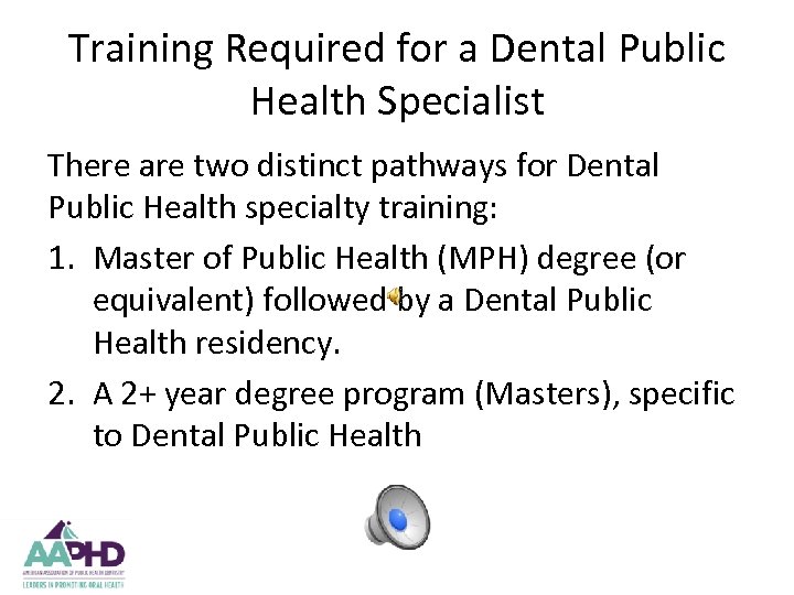 Training Required for a Dental Public Health Specialist There are two distinct pathways for