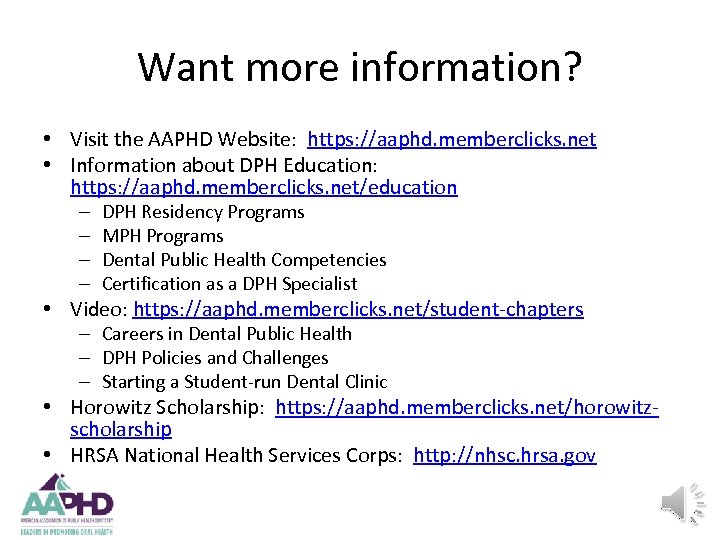 Want more information? • Visit the AAPHD Website: https: //aaphd. memberclicks. net • Information