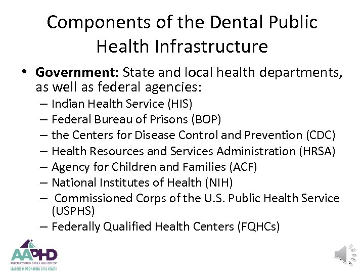 Components of the Dental Public Health Infrastructure • Government: State and local health departments,
