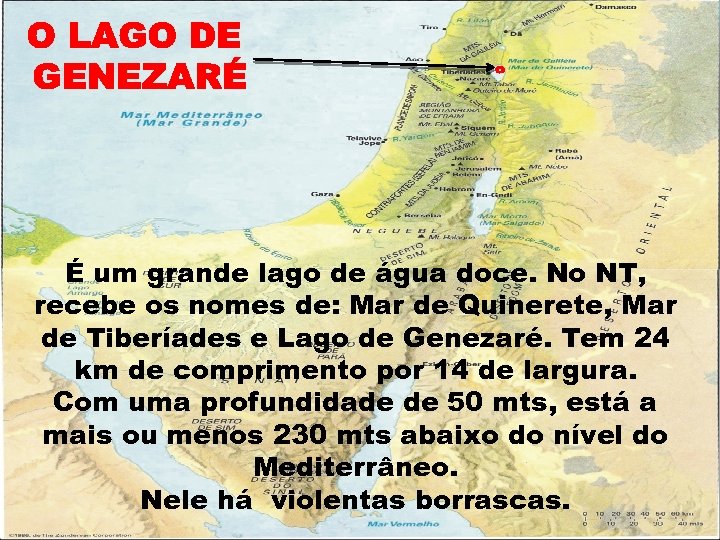 É um grande lago de água doce. No NT, recebe os nomes de: Mar