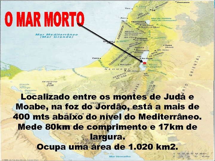 Localizado entre os montes de Judá e Moabe, na foz do Jordão, está a