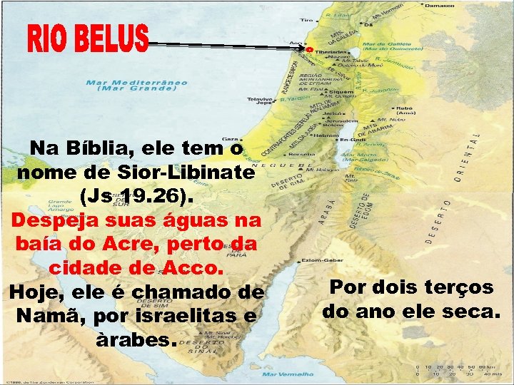 Na Bíblia, ele tem o nome de Sior Libinate (Js 19. 26). Despeja suas