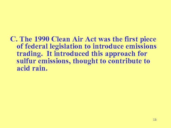 C. The 1990 Clean Air Act was the first piece of federal legislation to