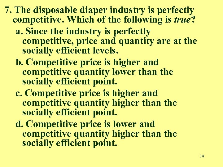 7. The disposable diaper industry is perfectly competitive. Which of the following is true?