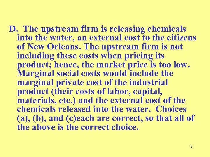 D. The upstream firm is releasing chemicals into the water, an external cost to
