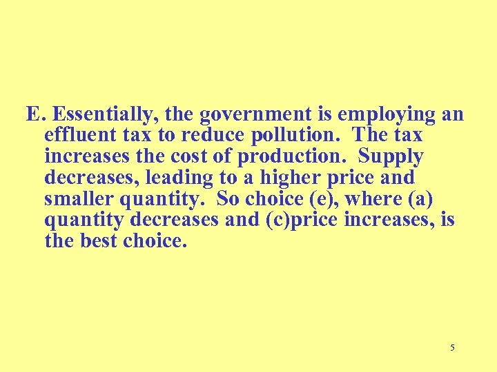 E. Essentially, the government is employing an effluent tax to reduce pollution. The tax