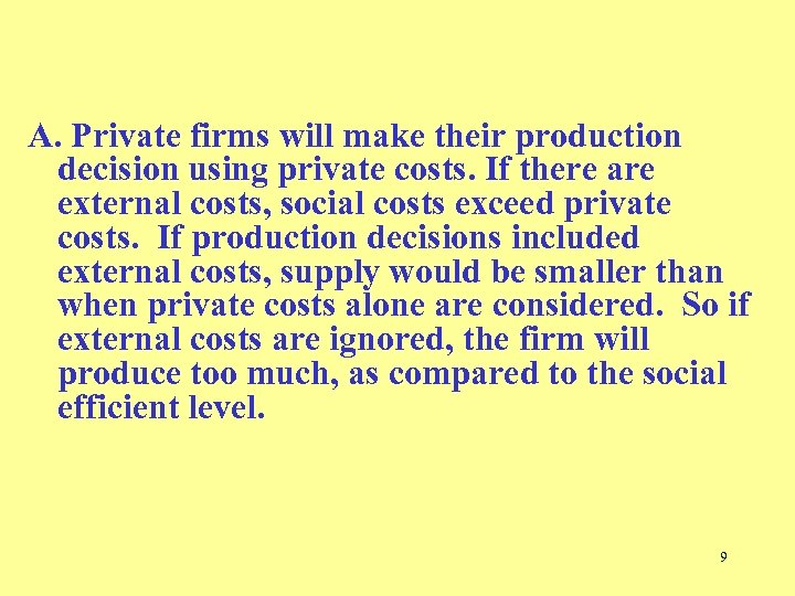 A. Private firms will make their production decision using private costs. If there are