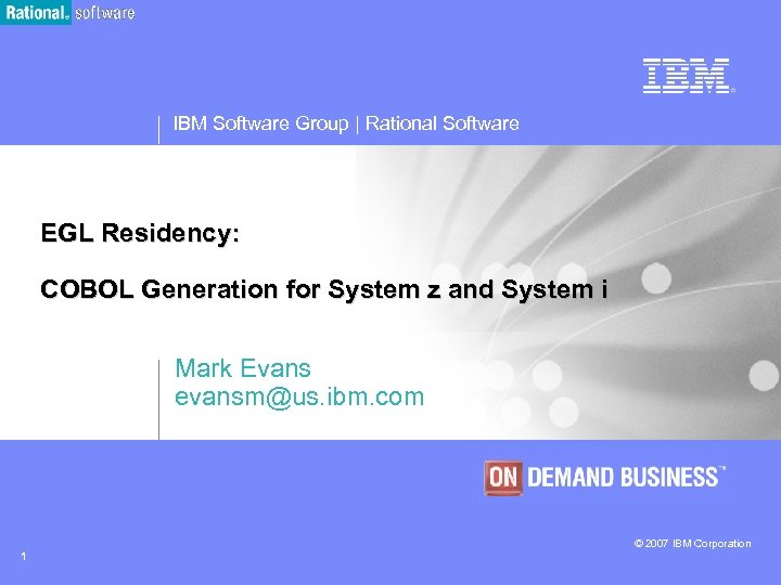 IBM Software Group | Rational Software EGL Residency: COBOL Generation for System z and