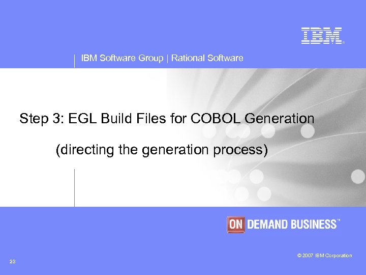 IBM Software Group | Rational Software Step 3: EGL Build Files for COBOL Generation