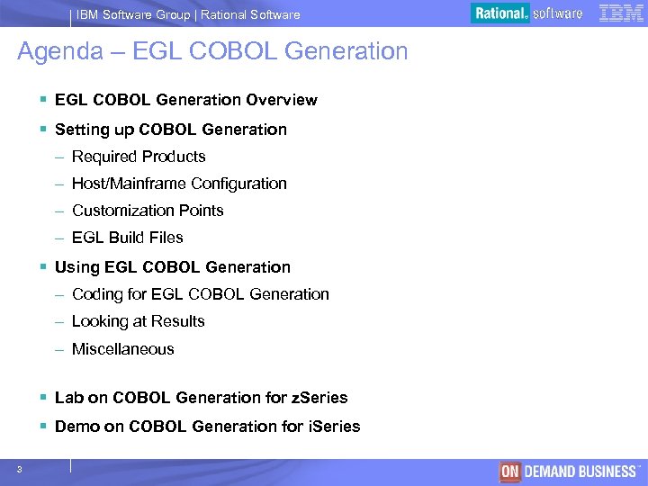 IBM Software Group | Rational Software Agenda – EGL COBOL Generation § EGL COBOL