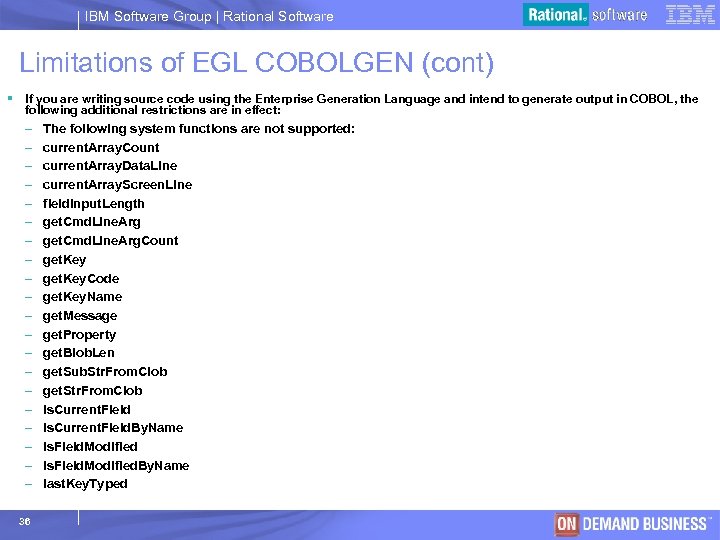 IBM Software Group | Rational Software Limitations of EGL COBOLGEN (cont) § If you