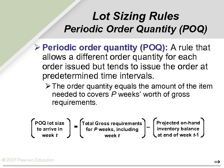 Lot Sizing Rules Periodic Order Quantity (POQ) Ø Periodic order quantity (POQ): A rule